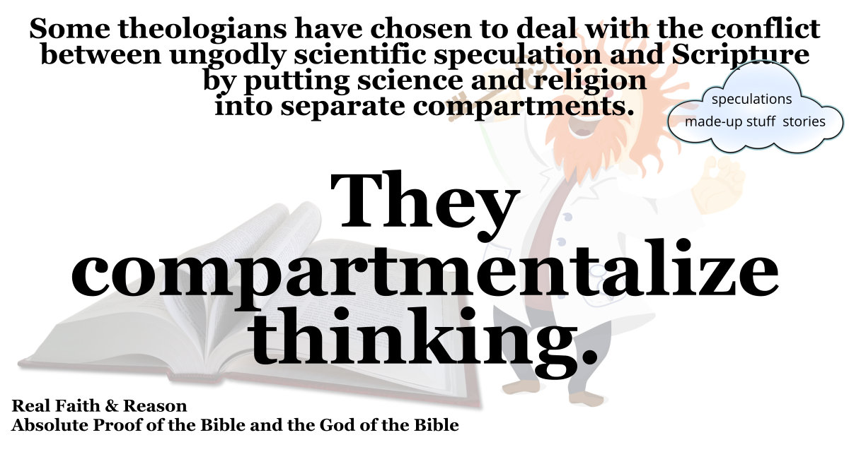 Compartmentalized Thinking: Ignore the conflict between Scripture and godless scientific speculation