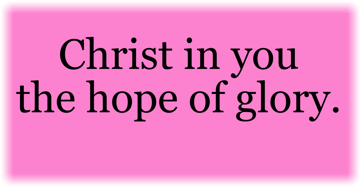 Christ in you the hope of glory.