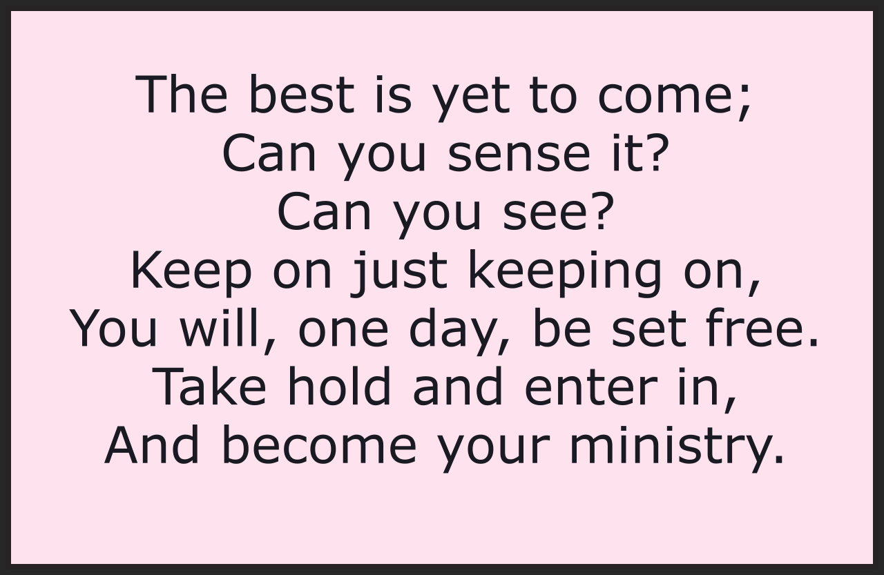 The Best Is Yet To Come!