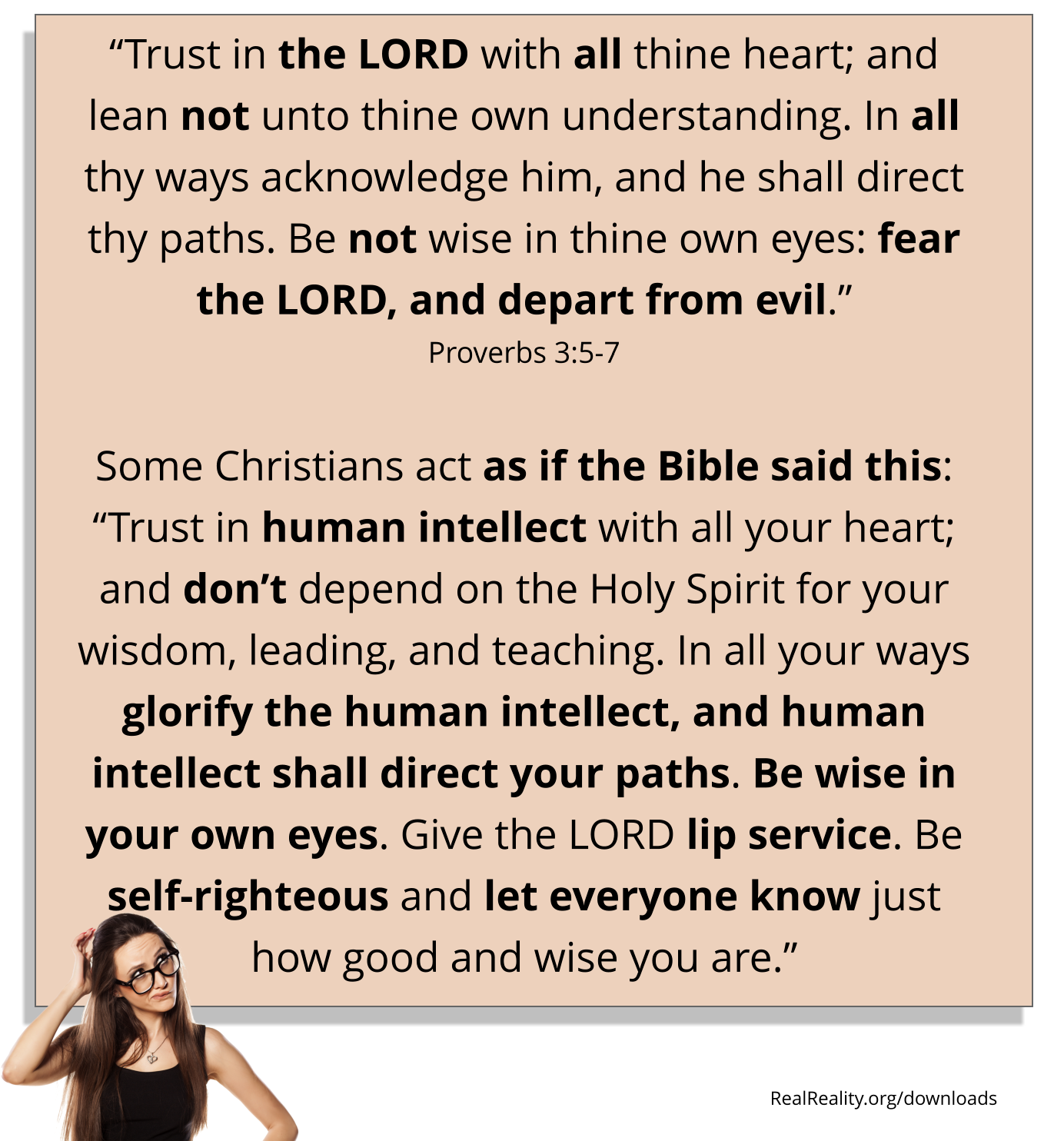 Some Christians think the Bible tells them to trust human intellect rather than trusting God and not trusting human intellect.

