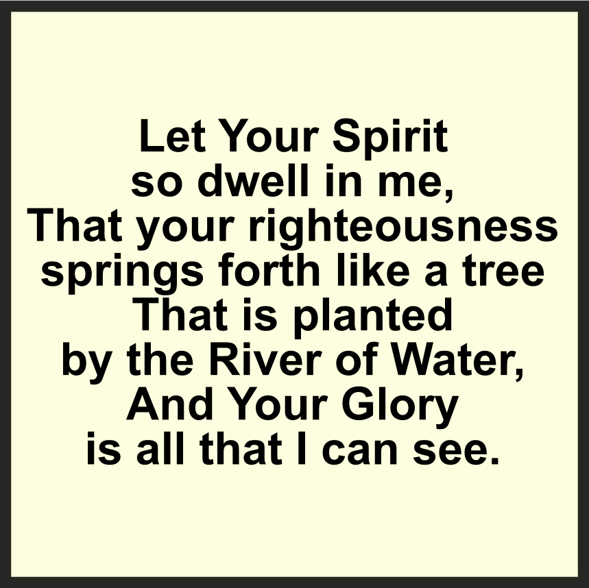 LET YOUR SPIRIT SO DWELL IN ME