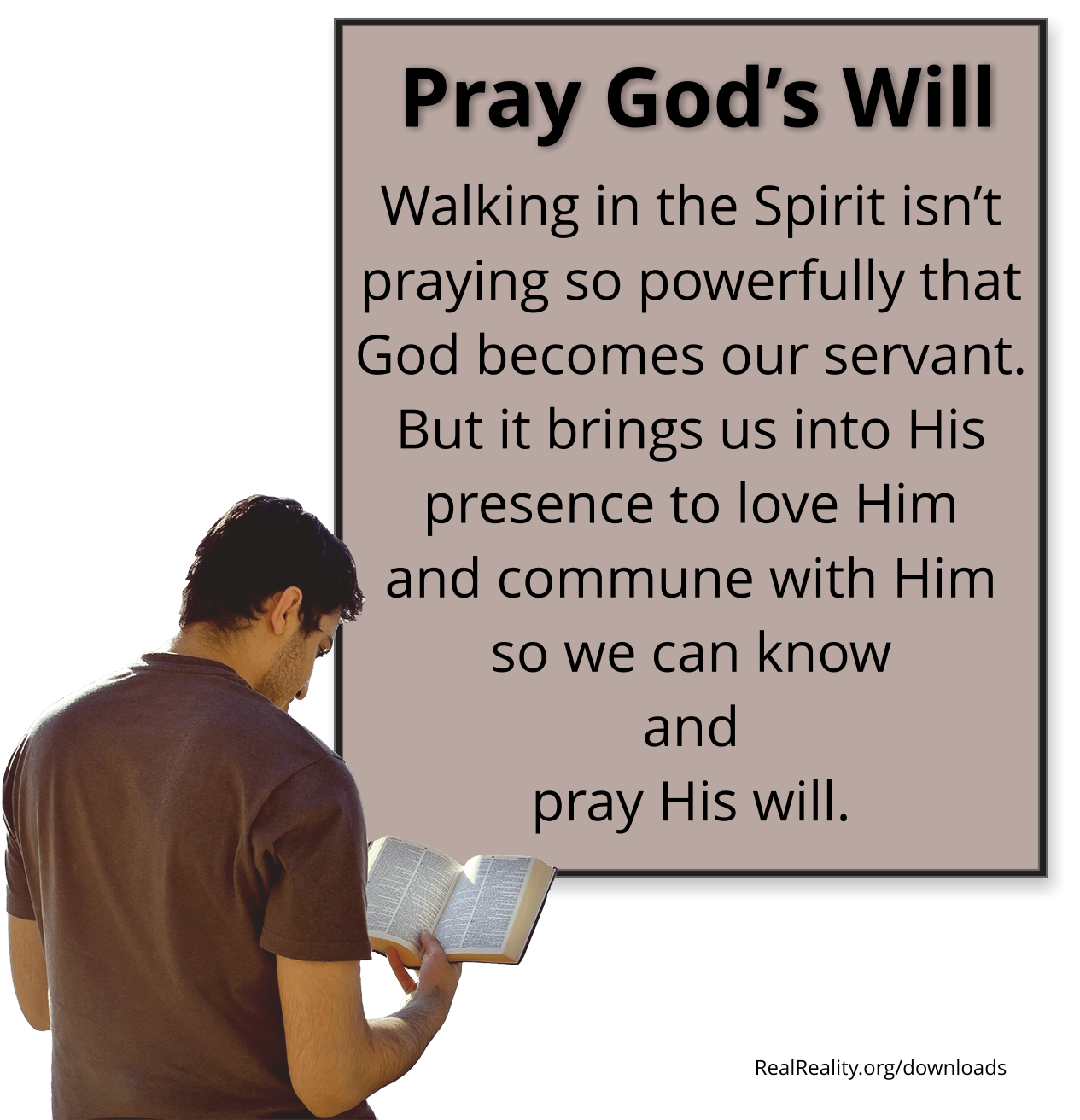 PRAY GOD’S WILL: Walking in the Spirit isn’t praying so powerfully that God becomes our servant. But it brings us into His presence to love Him and commune with Him so we can know and pray His will.