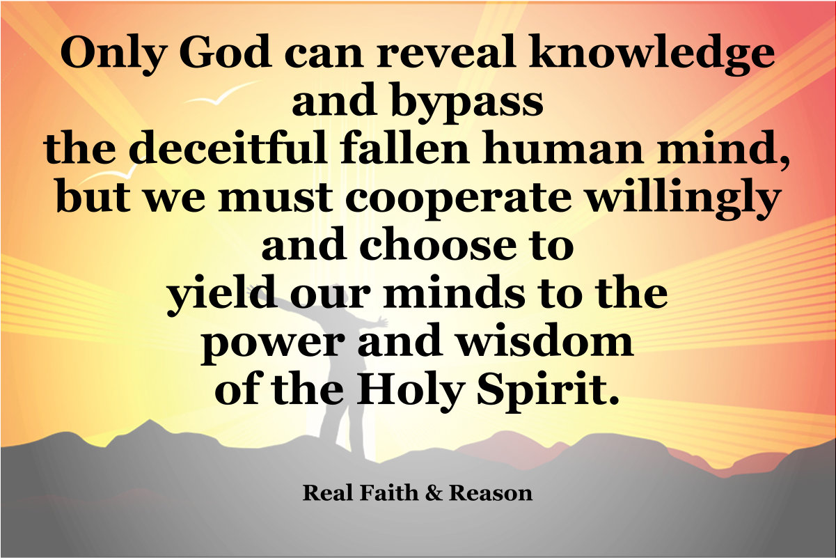 Only God can reveal knowledge and bypass the deceitful fallen human mind.
