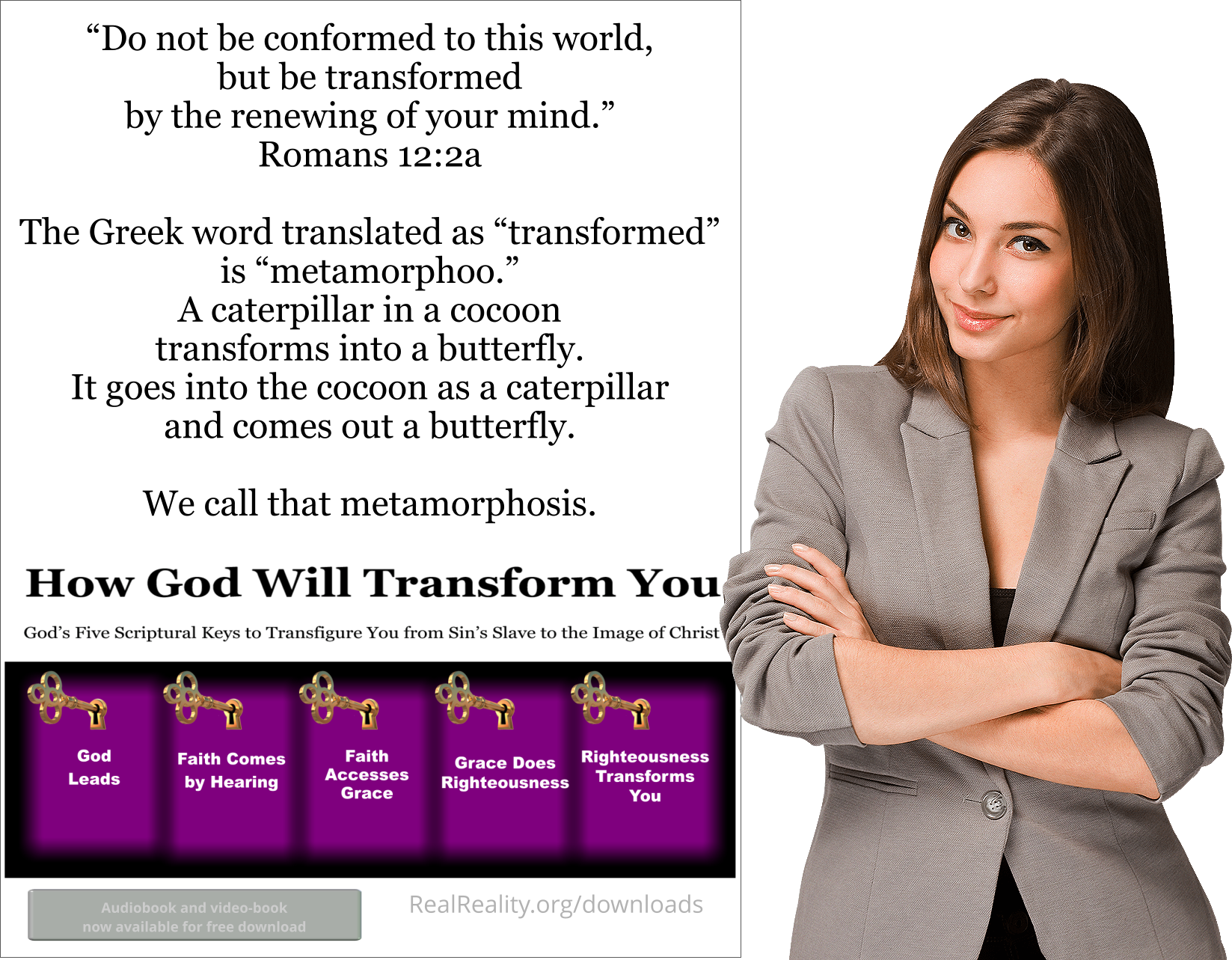 The Greek word translated as “transformed” is ”metamorphoo.” We call that metamorphosis.