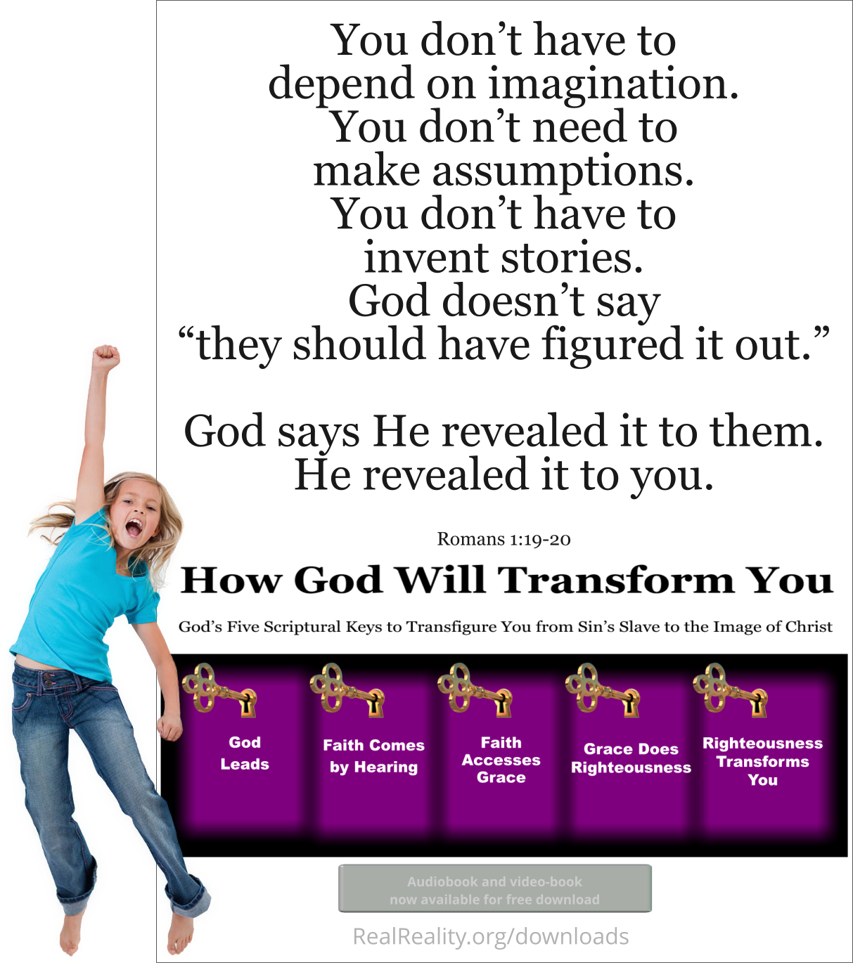 You don’t have to depend on imagination. You don’t need to make assumptions. You don’t have to invent stories.