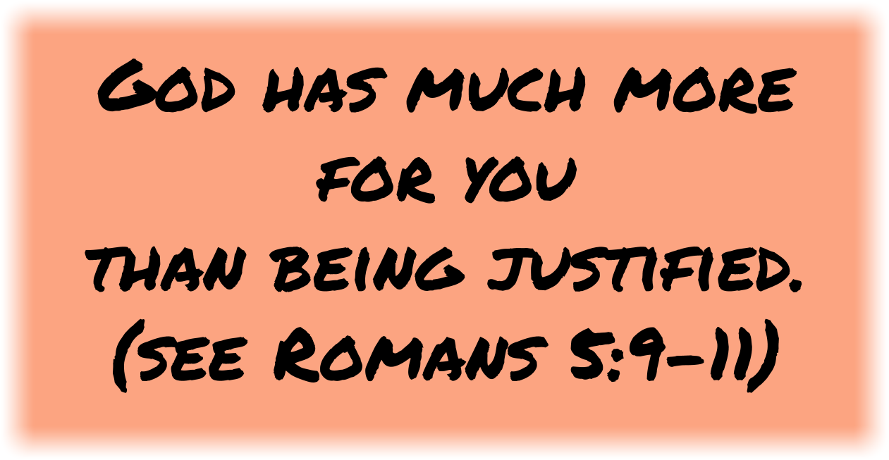 God has much more for you than being justified
