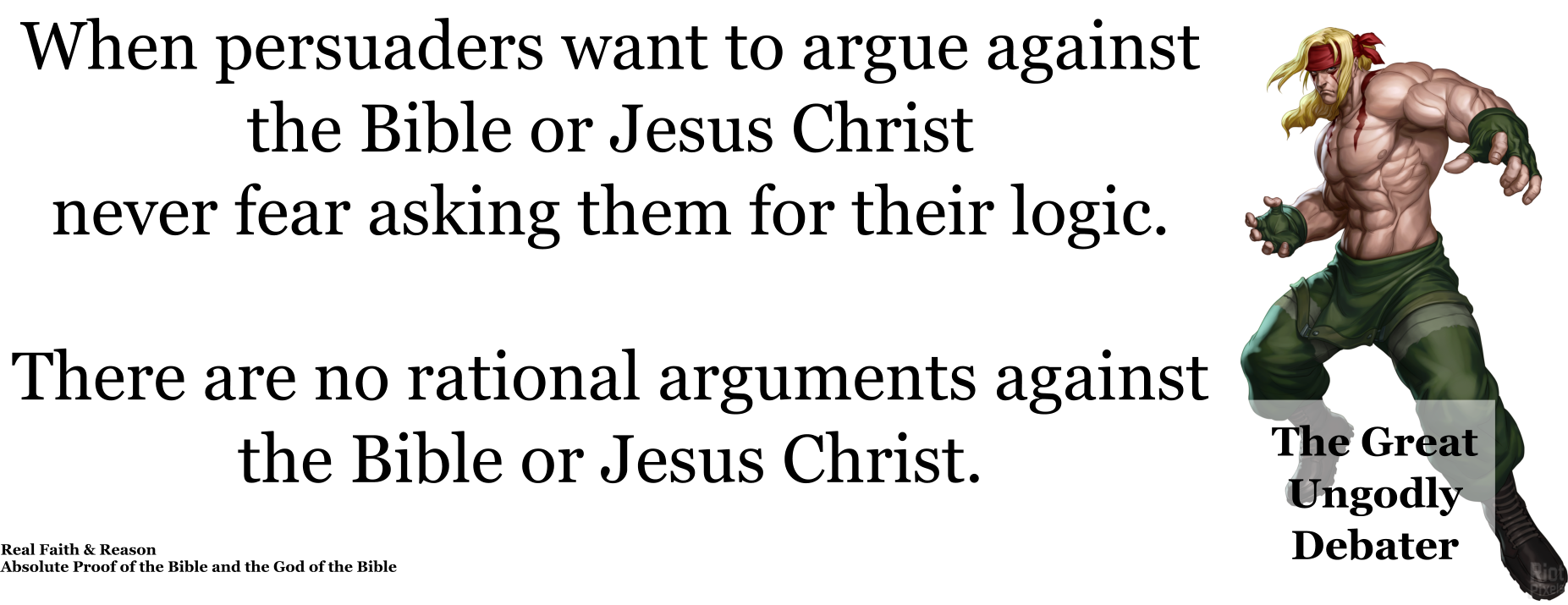 When persuaders want to argue against the Bible or Jesus Christ, never fear asking them for their logic.