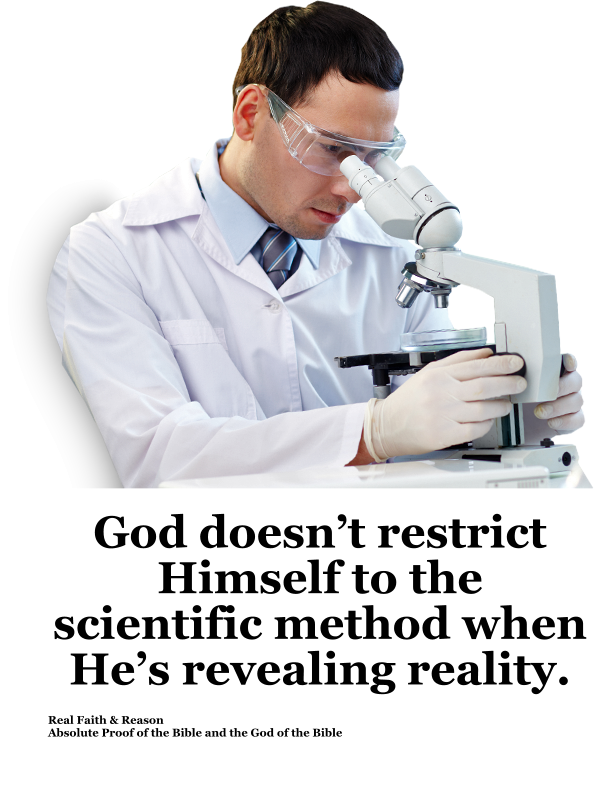 God doesn’t restrict Himself to the scientific method when He’s revealing reality.