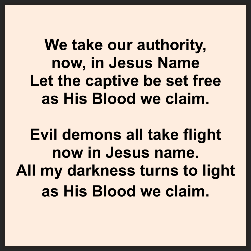 We take our authority, now, in Jesus Name