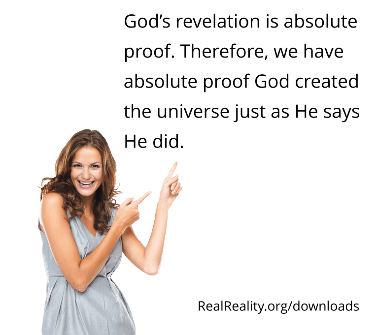 God’s revelation is absolute proof. Therefore, we have absolute proof God created the universe just as He says He did.
