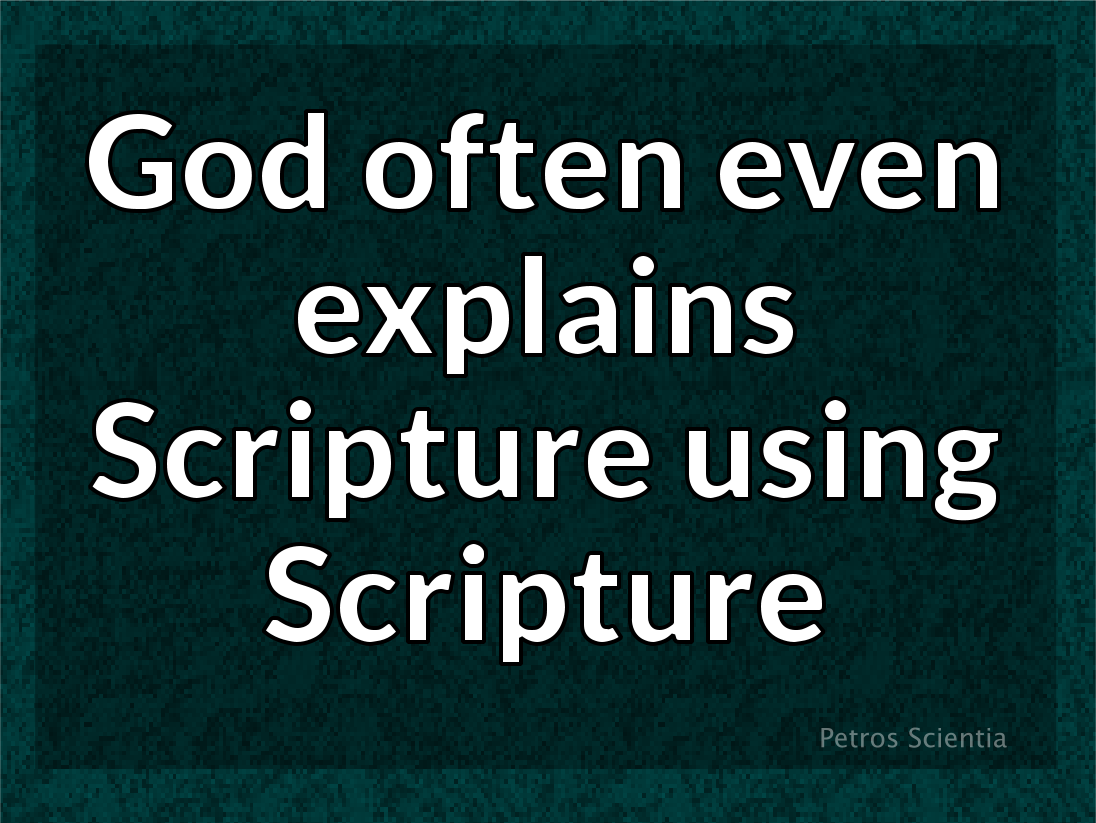 God often even explains Scripture using Scripture.