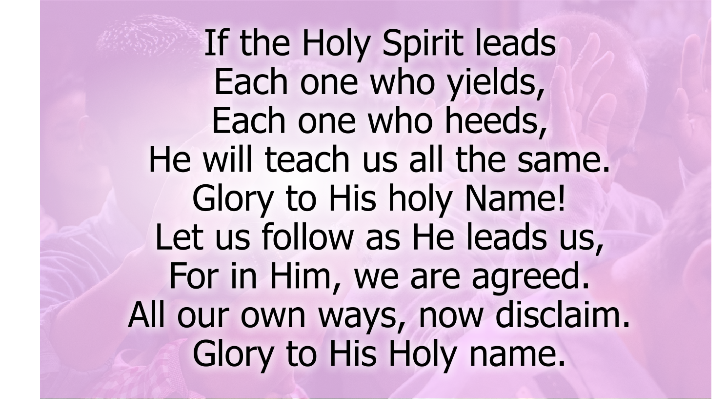If the Holy Spirit leads He will teach us all the same.