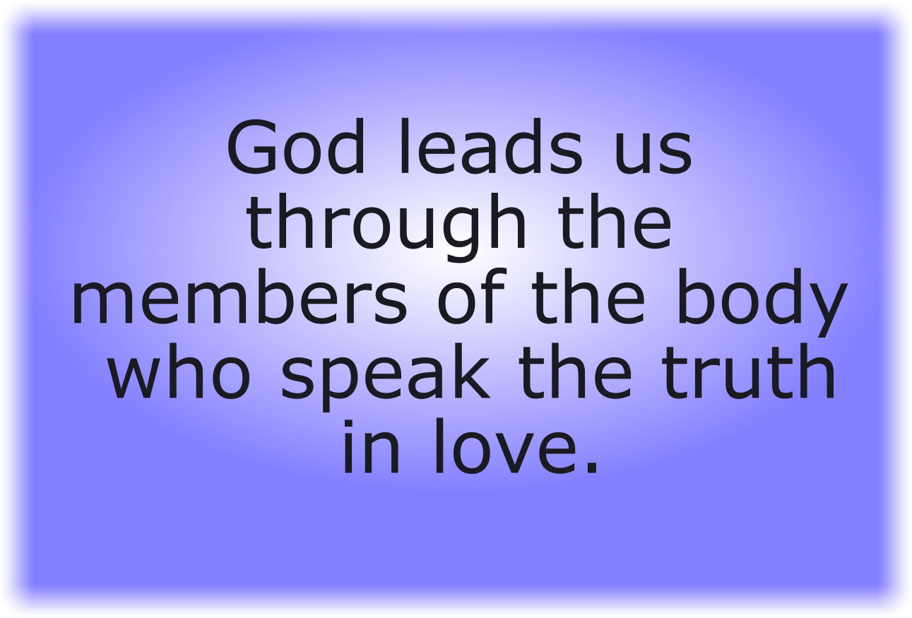 God leads us through the members of the body who speak the truth in love.