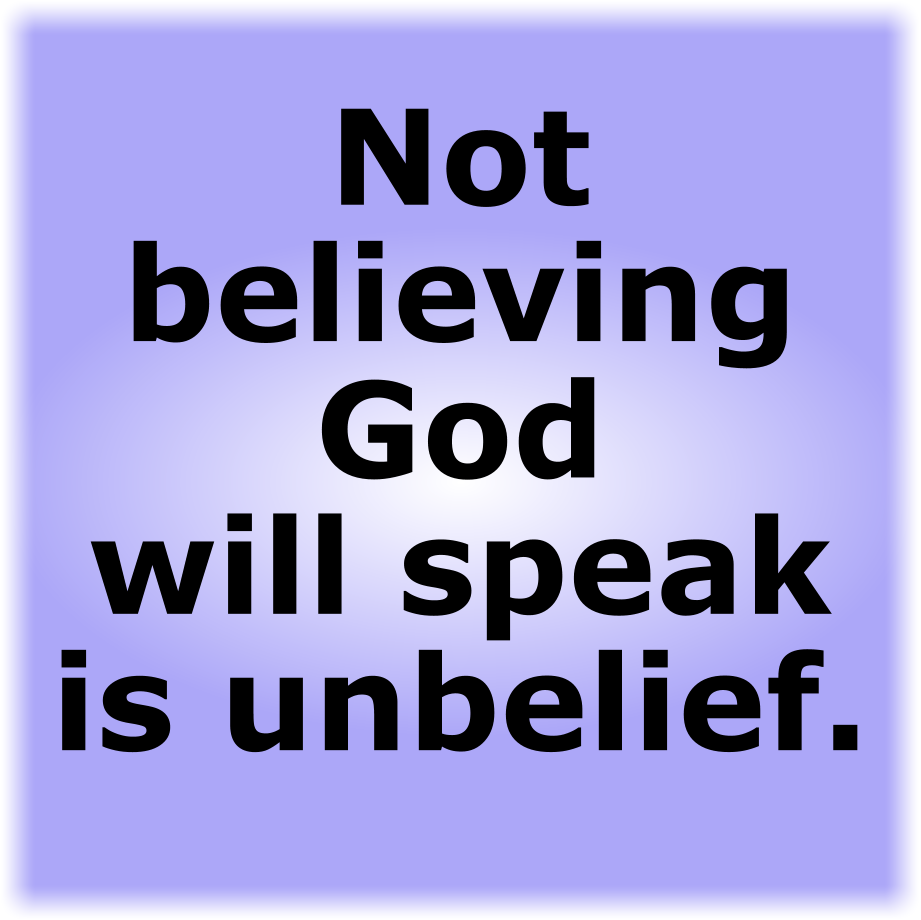 Not believing God will speak is unbelief