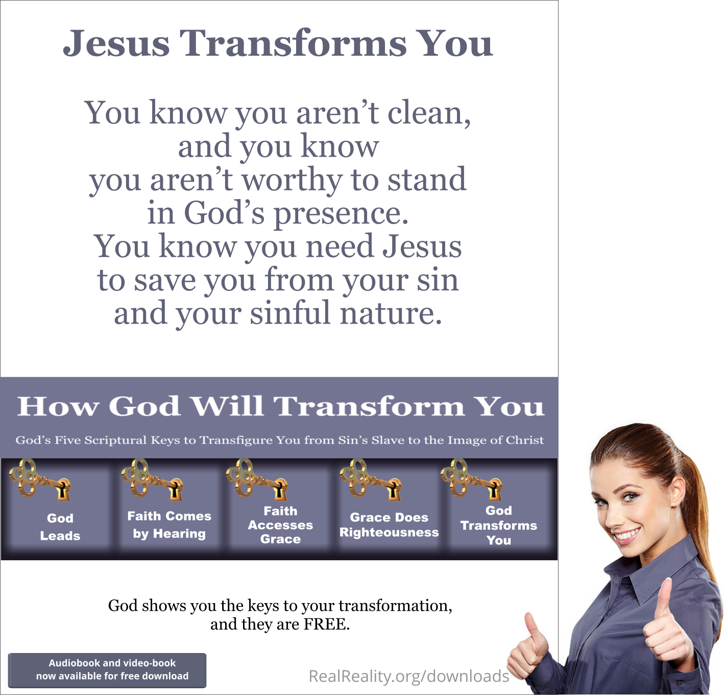 JESUS TRANSFORMS YOU. You know you aren’t clean, and you know you aren’t worthy to stand in God’s presence. You know you need Jesus.