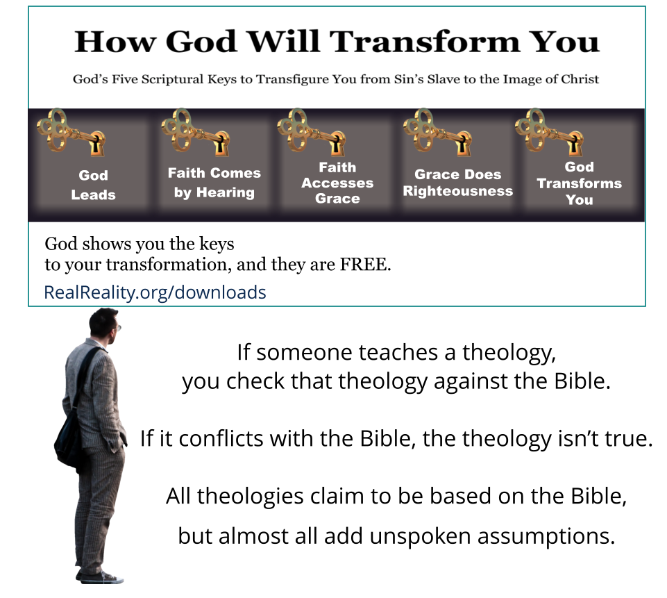 If someone teaches a theology, you check that theology against the Bible. If it conflicts with the Bible, it isn’t true.