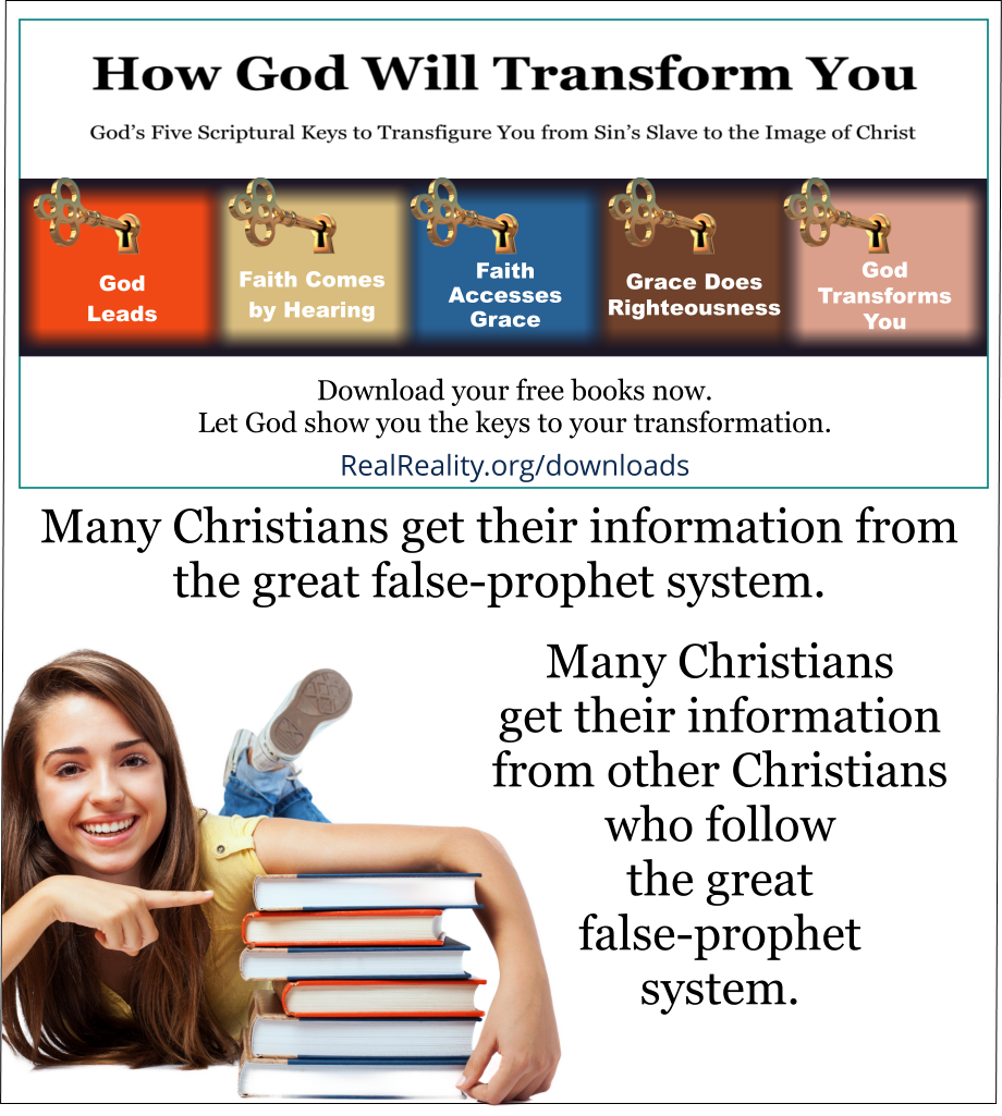 Many Christians get their information from the great false-prophet system. 
Many Christians get their information from other Christians who follow the great false-prophet system. 
(Quote from https://realreality.org/downloads/how-god-will-transform-you/)
