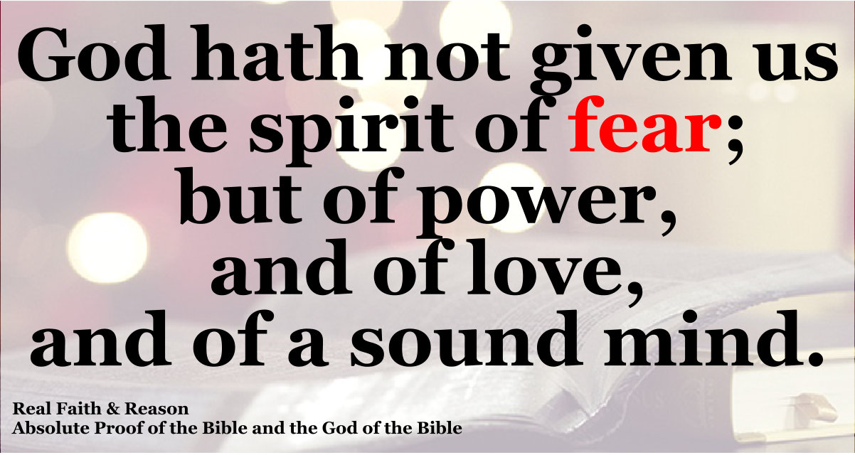 God has not given us the spirit of fear but of power, love, and a sound mind.
