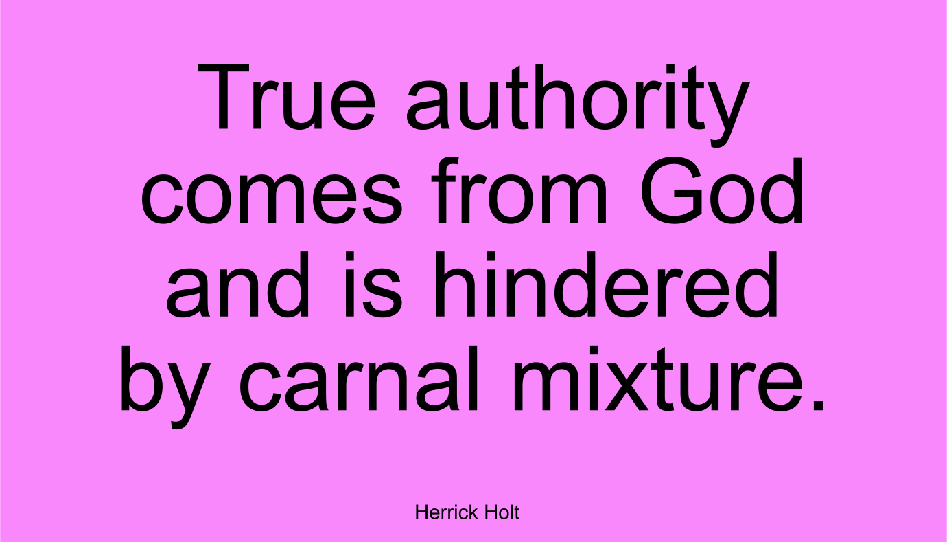 True authority comes from God and is hindered by carnal mixture.