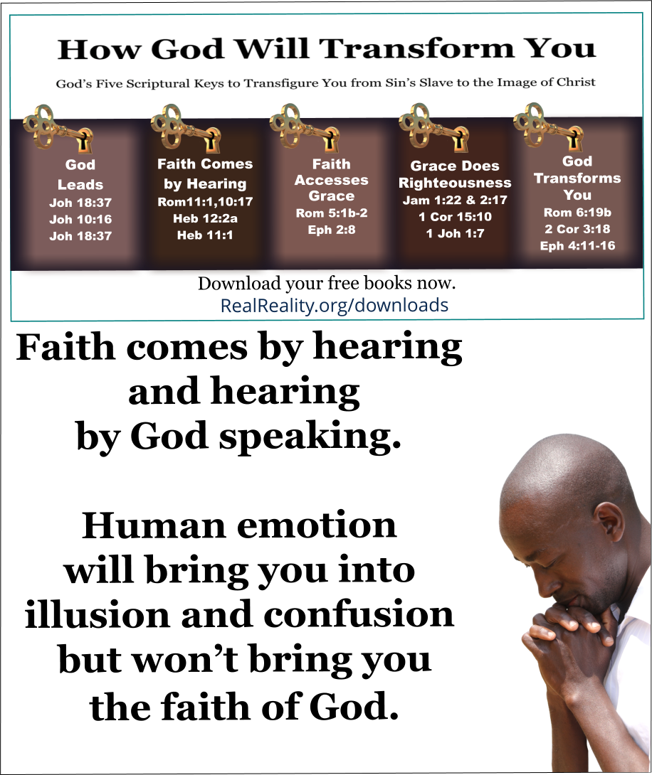 emotion will bring you into illusion and confusion but won’t bring you the faith of God. 