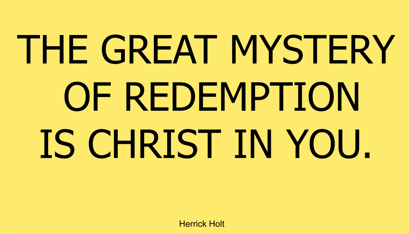 THE GREAT MYSTERY OF REDEMPTION IS CHRIST IN YOU.