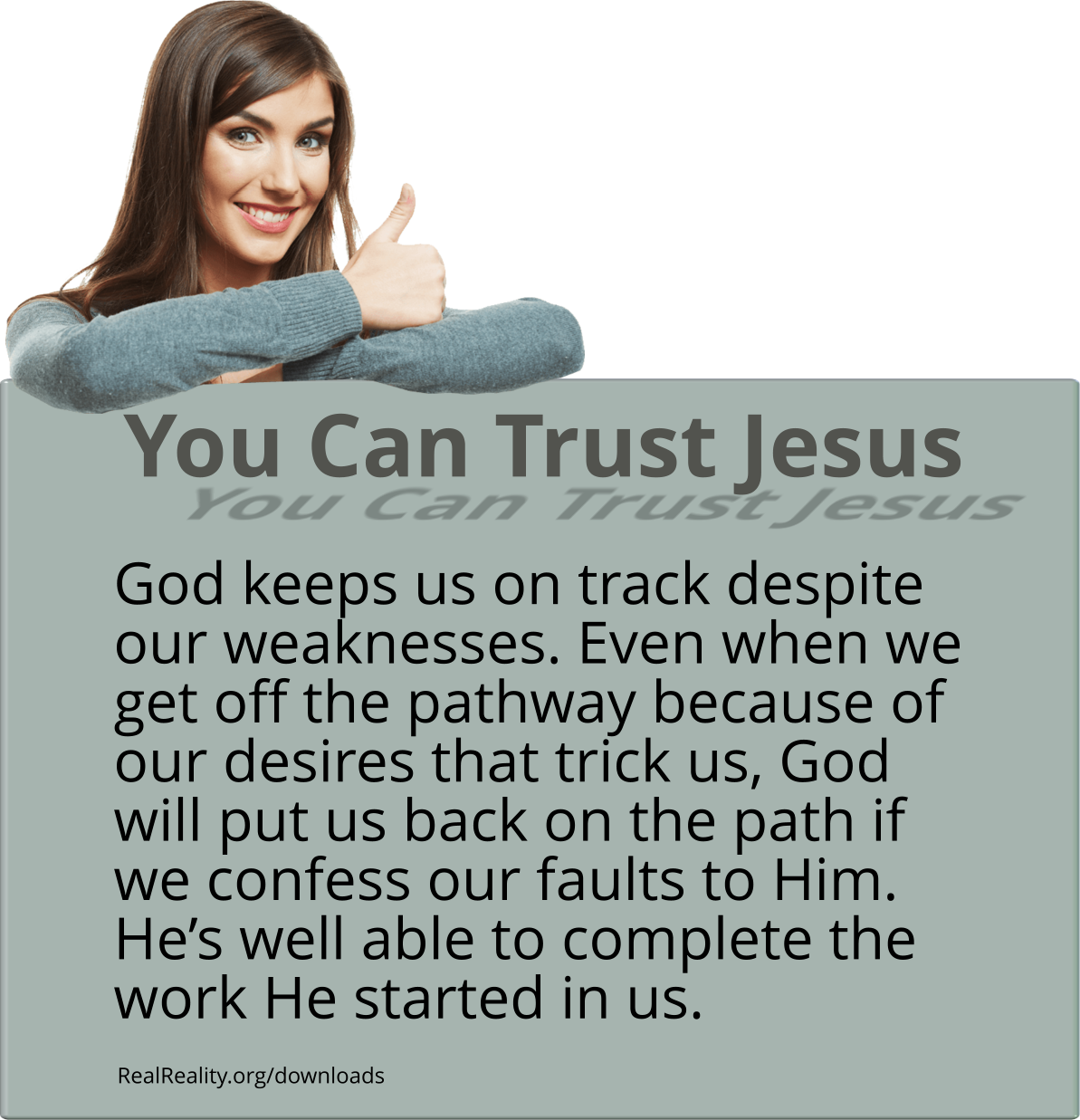 You can trust Jesus. God keeps us on track despite our weaknesses.