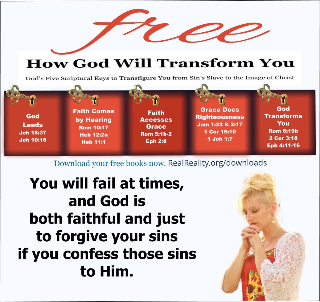 God is faithful and just to forgive your sins if you confess those sins to Him.