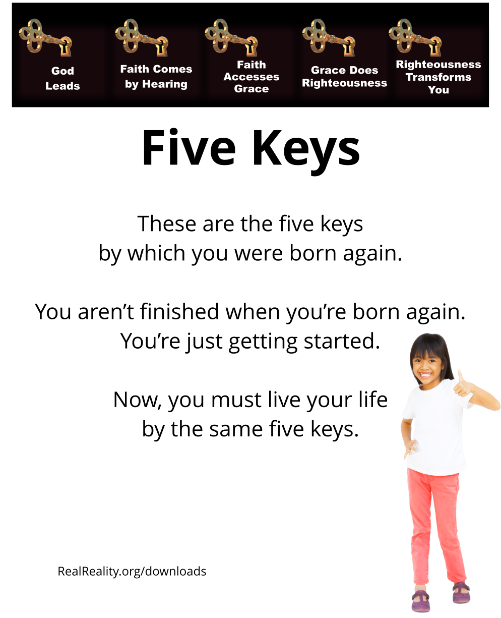 You were born again by these five keys. You now live your life by these five keys.