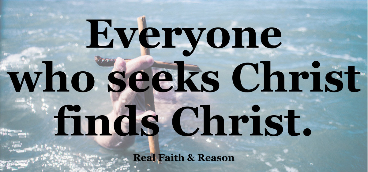 Everyone who seeks Christ finds Christ.