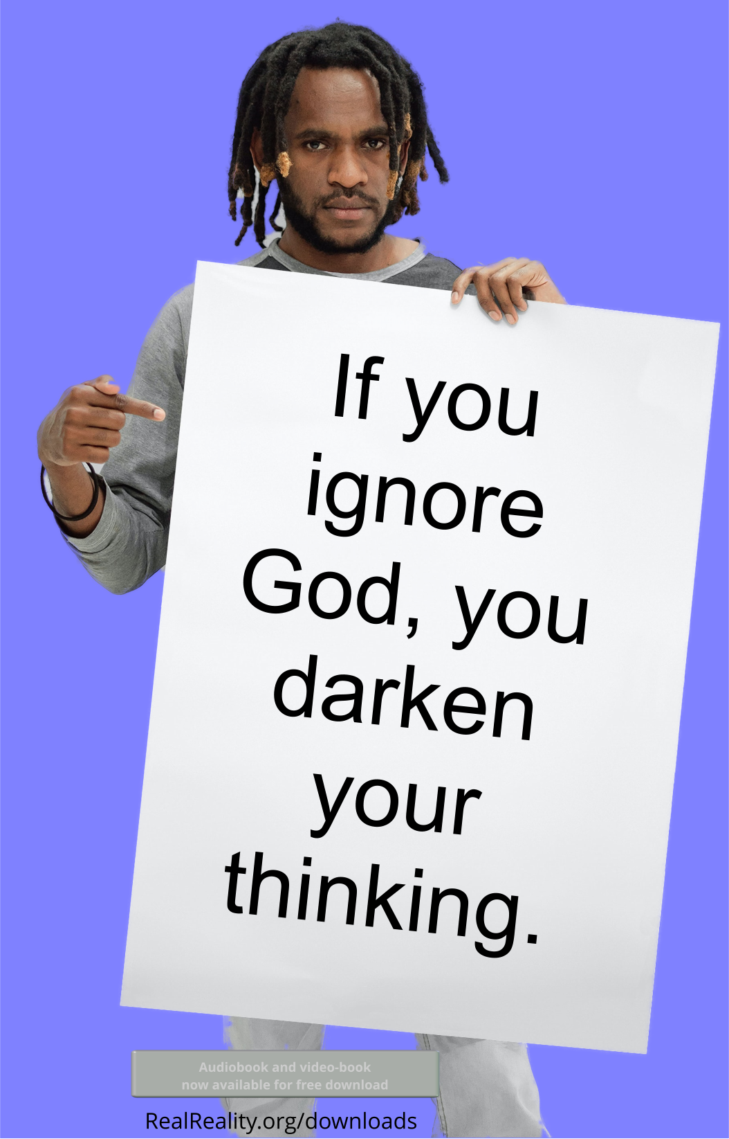 If you ignore God, you darken your thinking.
