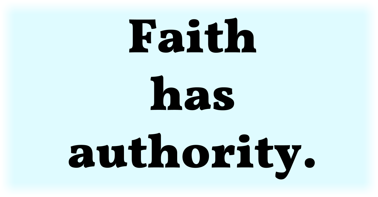 Faith has authority. 