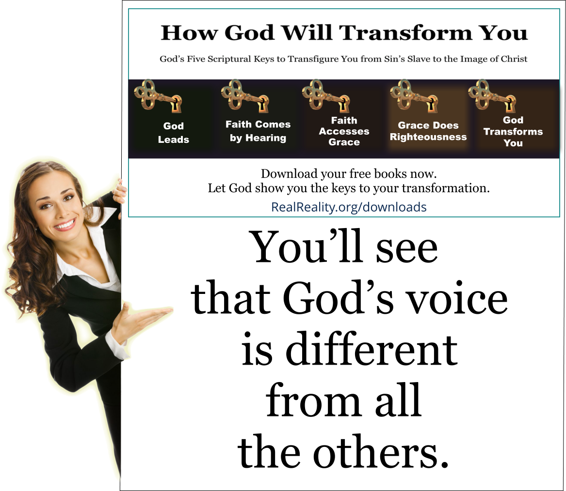 You’ll see that God’s voice is different from all the others. 
(Quote from https://realreality.org/downloads/how-god-will-transform-you/)
