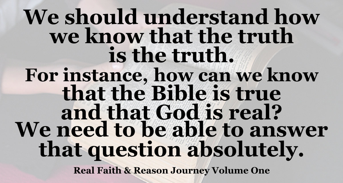 You need to know how you can know the truth. You can know in Jesus Christ since He IS the Truth.