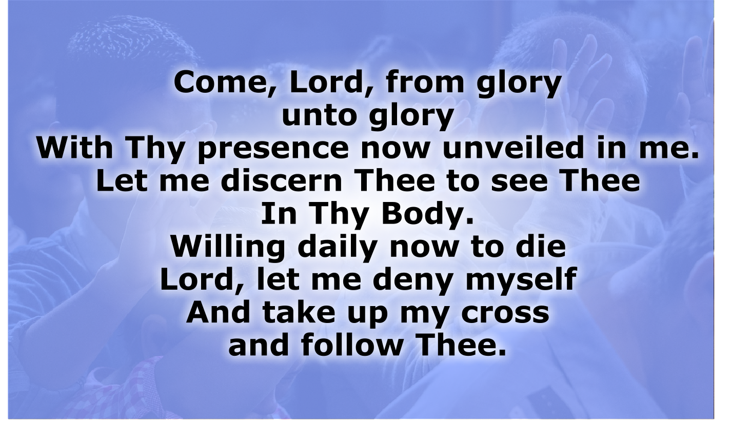 Let me ever seek Thy face. Come Lord Jesus. 
