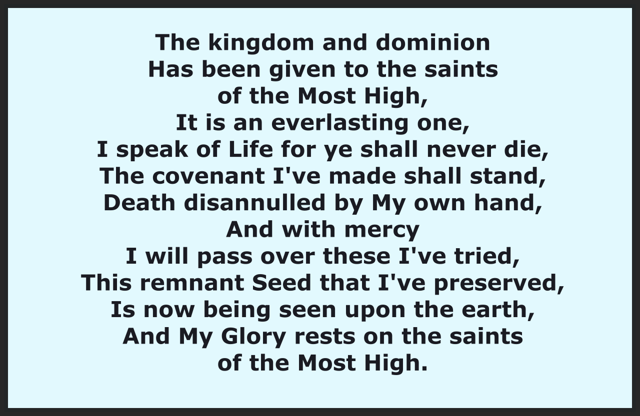 The kingdom and dominion Has been given to the saints of the Most High