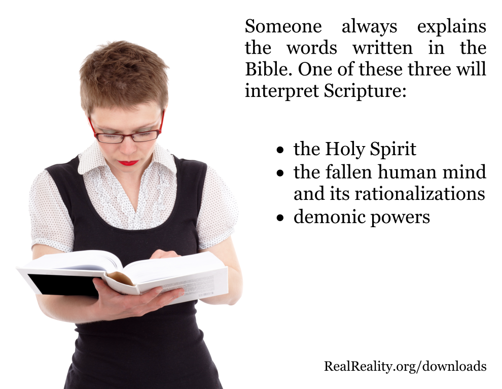 Someone always explains the words written in the Bible: either the Holy Spirit, the fallen human mind, or demons.