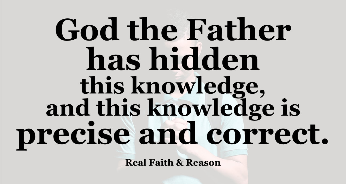 God the Father hid the knowledge, and this knowledge is precise and correct.