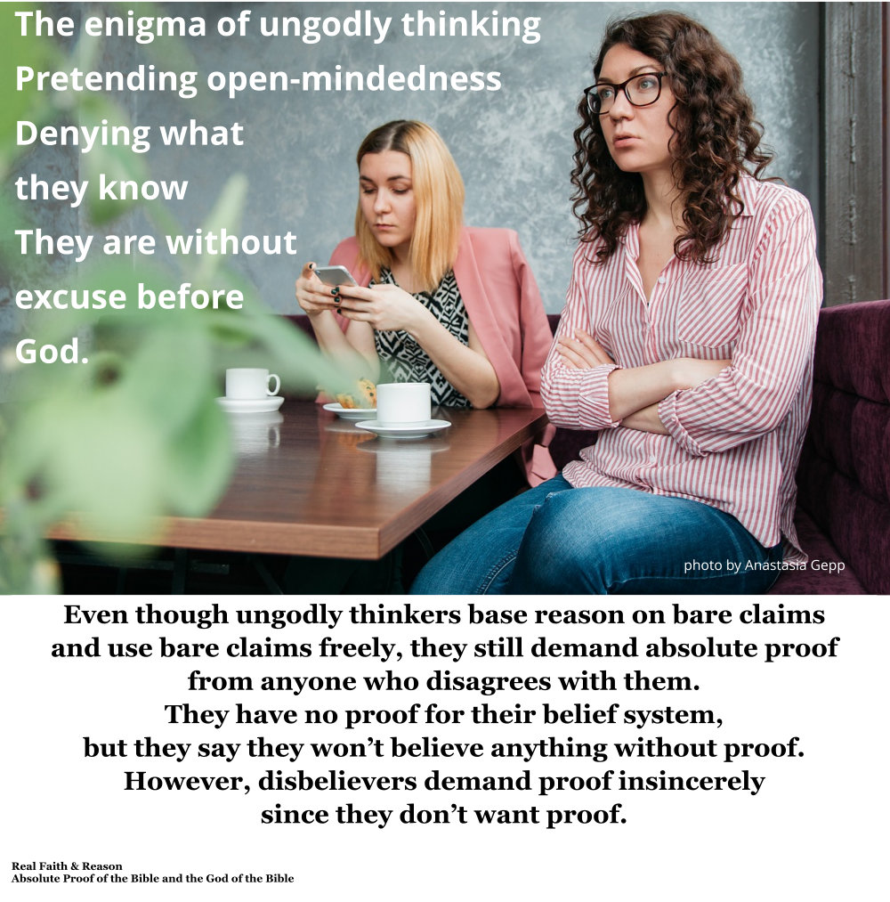 Godless thinkers pretend open-mindedness but spend their days in denial of reality even though they are without excuse.