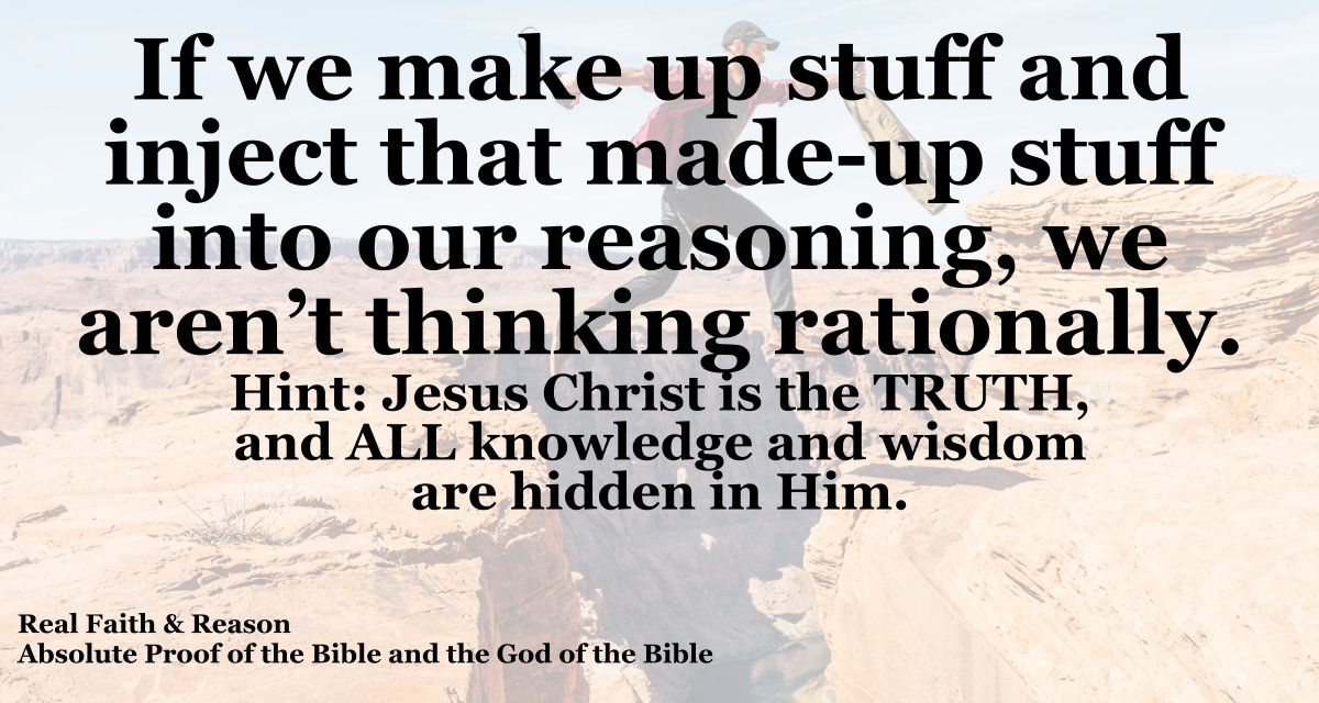 If we make up stuff and inject that made-up stuff into our reasoning, we aren’t thinking rationally.