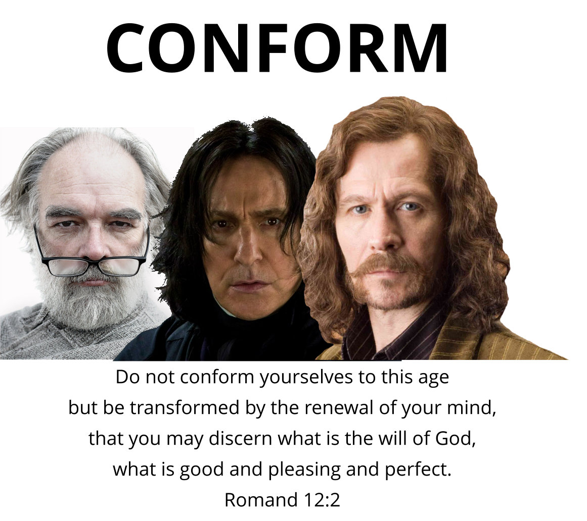 Don’t conform to this age. Be transfigured by the renewal of your mind.