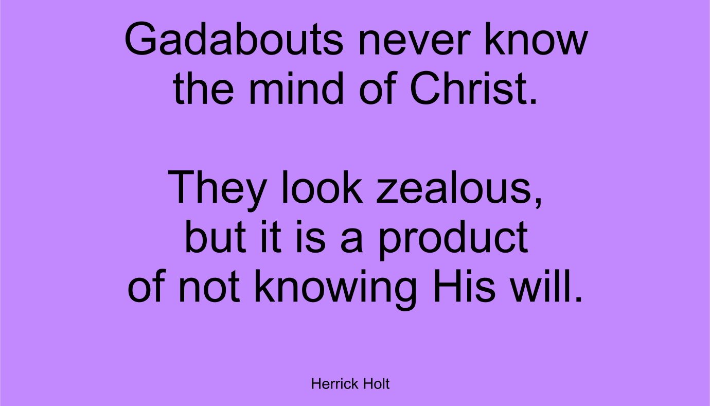 They look zealous, but it is a product of not knowing His will.