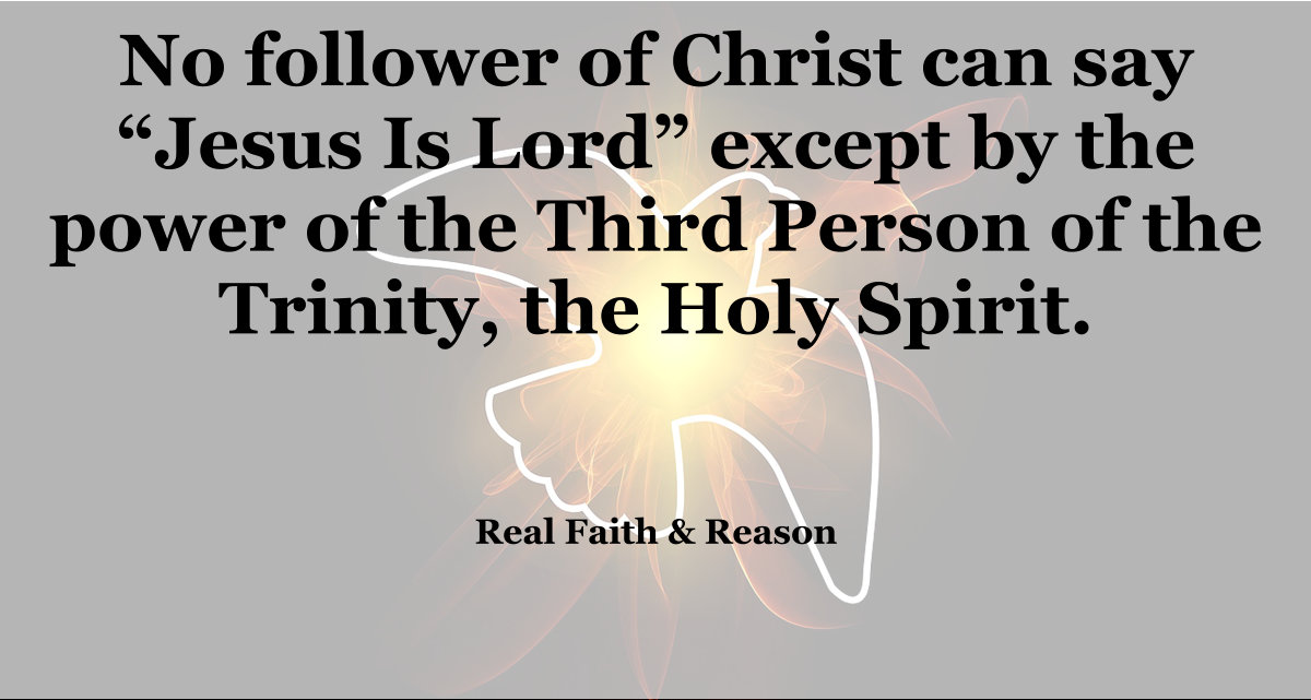 No one can say "Jesus is Lord" but by the Holy Spirit.