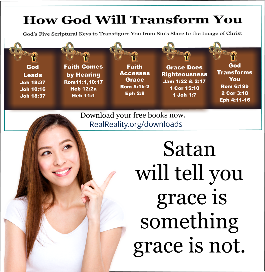 Don't be deceived. Satan will tell you grace is something grace is not.