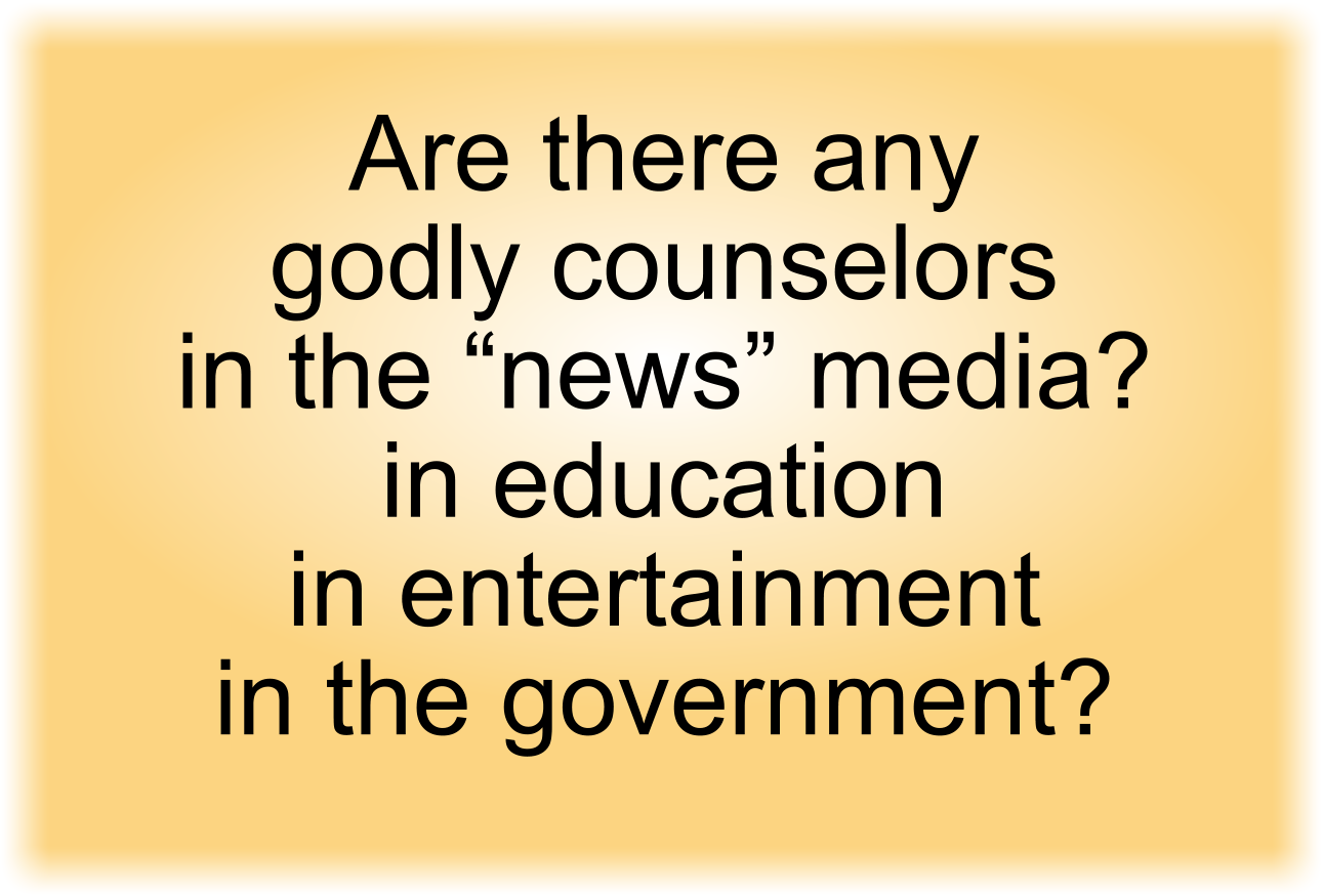 Are there any godly counselors?