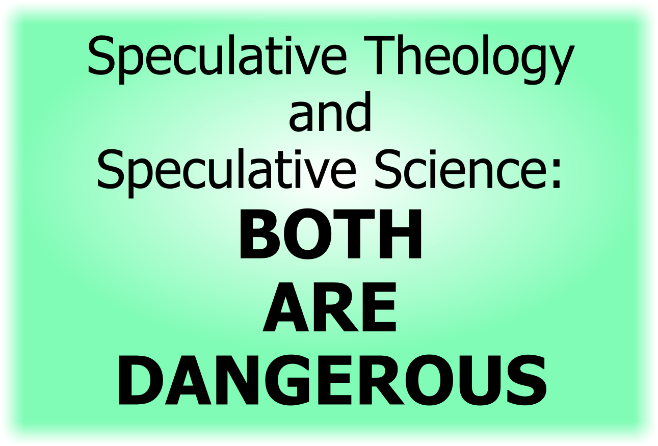 Speculative theology and speculative science--both are dangerous.