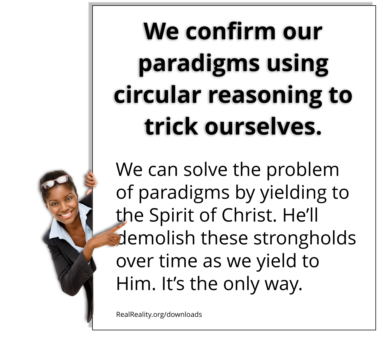 We confirm our paradigms using circular reasoning to trick ourselves. We can solve the problem of paradigms by yielding to the Spirit of Christ.