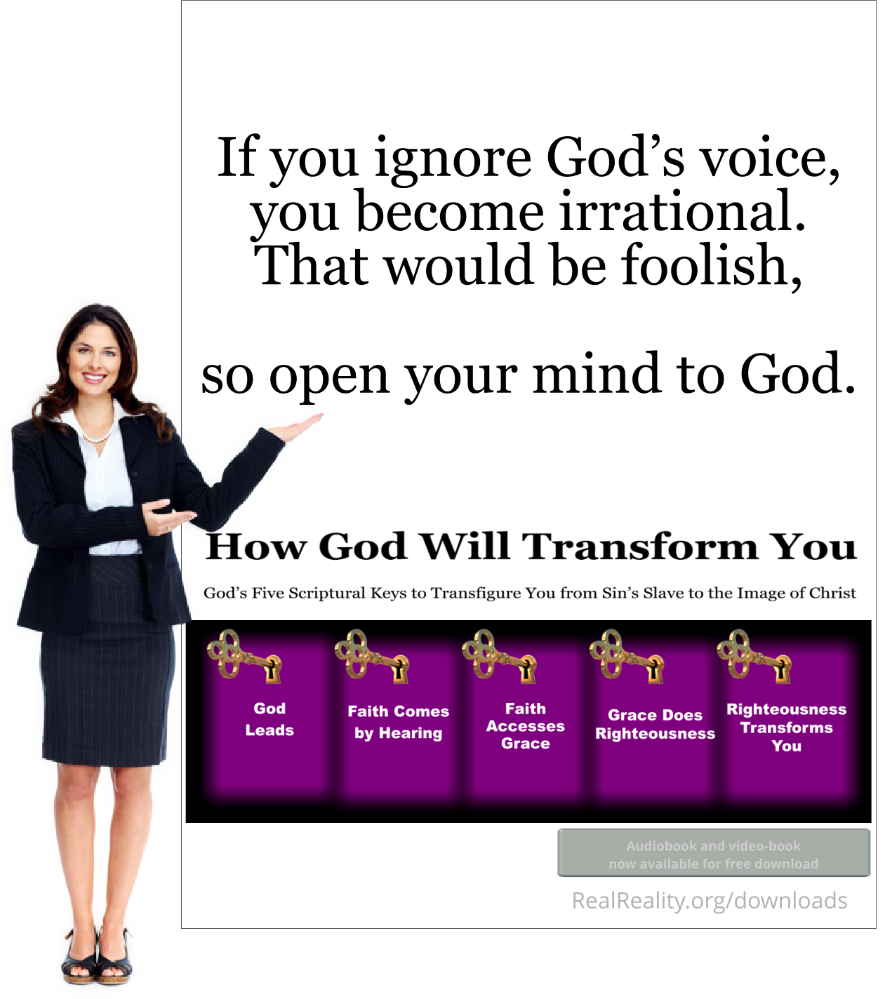 If you ignore God’s voice, you become irrational. That would be foolish, so open your mind to God.