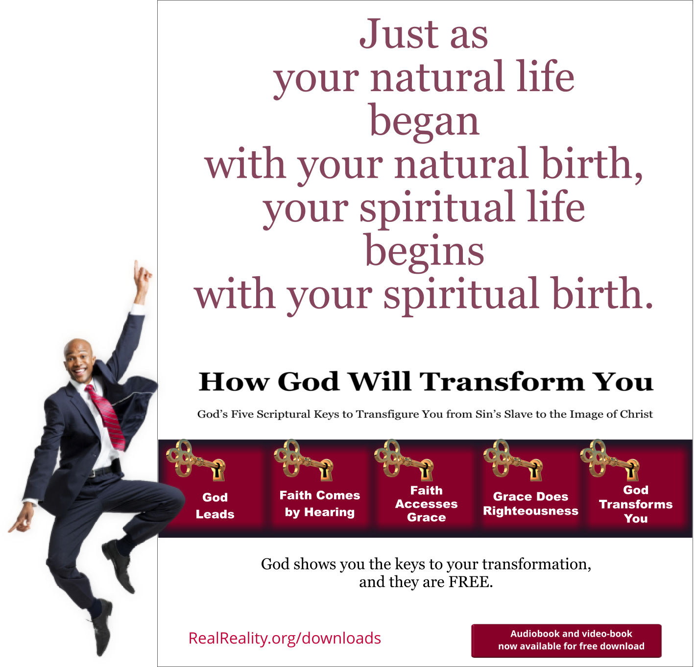 Just as your natural life began with your natural birth, your spiritual life begins with your spiritual birth.