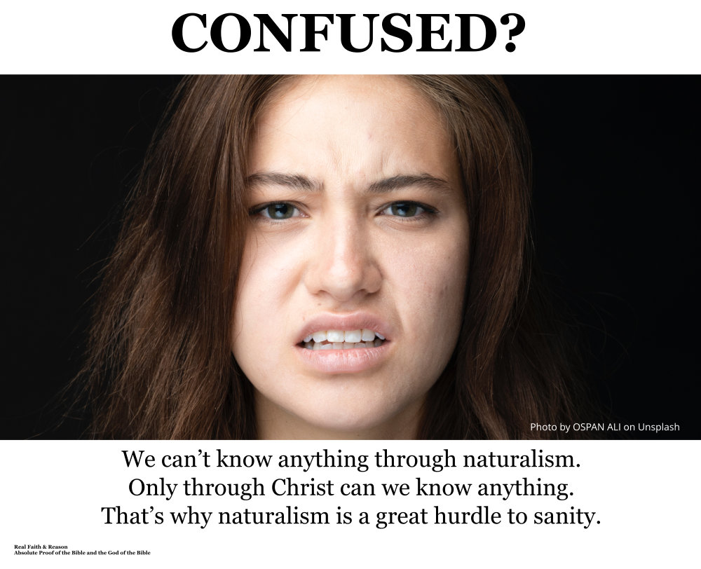 We can’t know anything through naturalism. Only through Christ can we know anything.