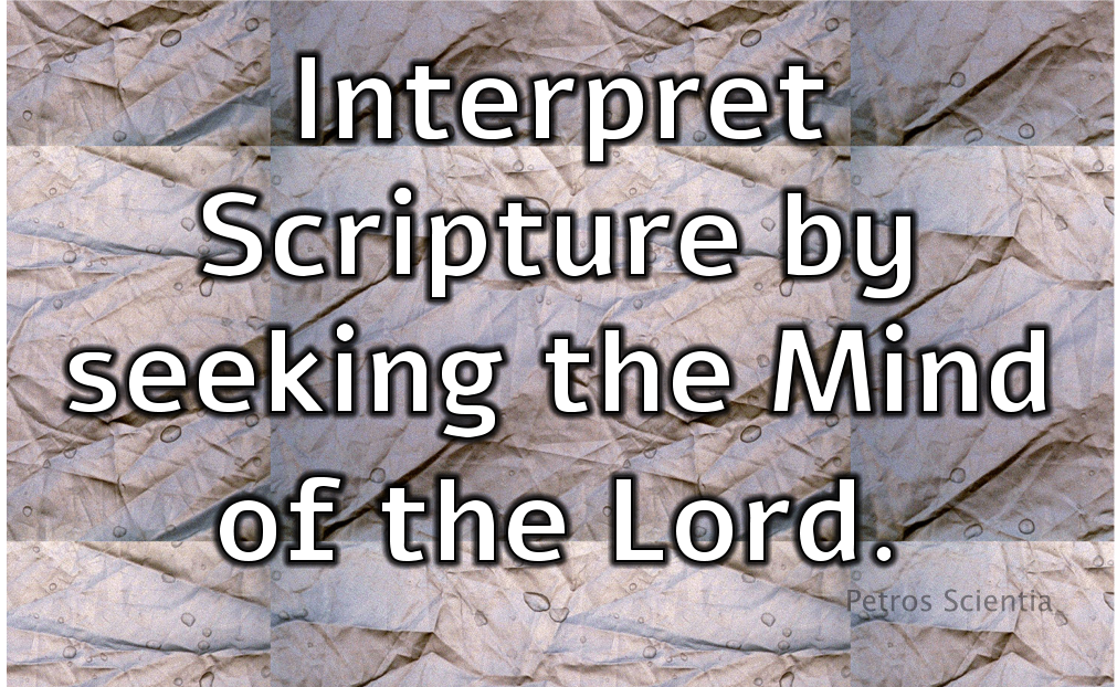 Interpret Scripture by seeking the Mind of the Lord.